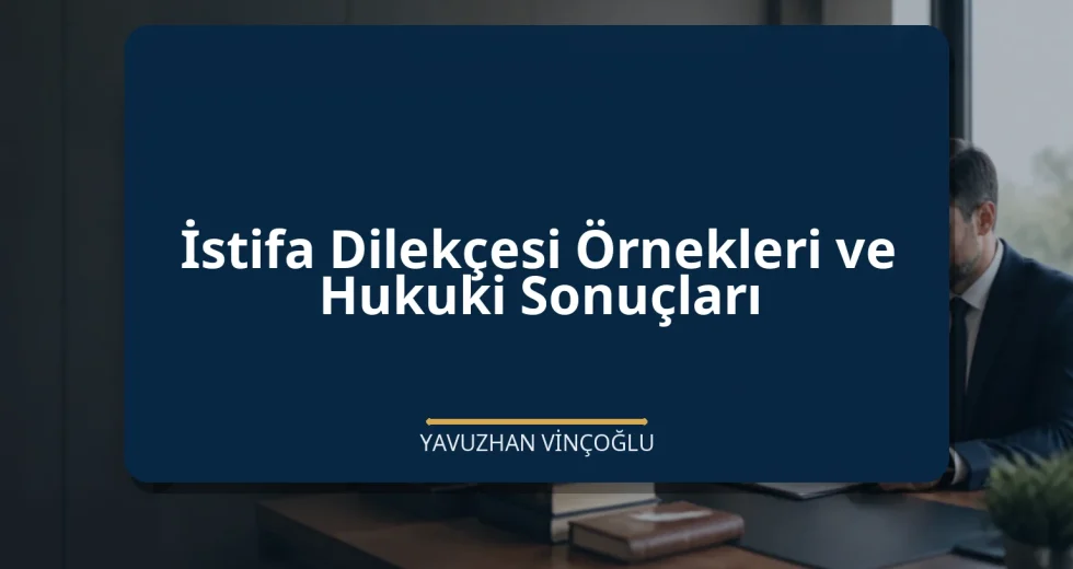 İstifa Dilekçesi Örnekleri ve Hukuki Sonuçları
