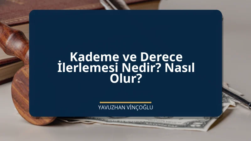 Kademe ve Derece İlerlemesi Nedir? Nasıl Olur?