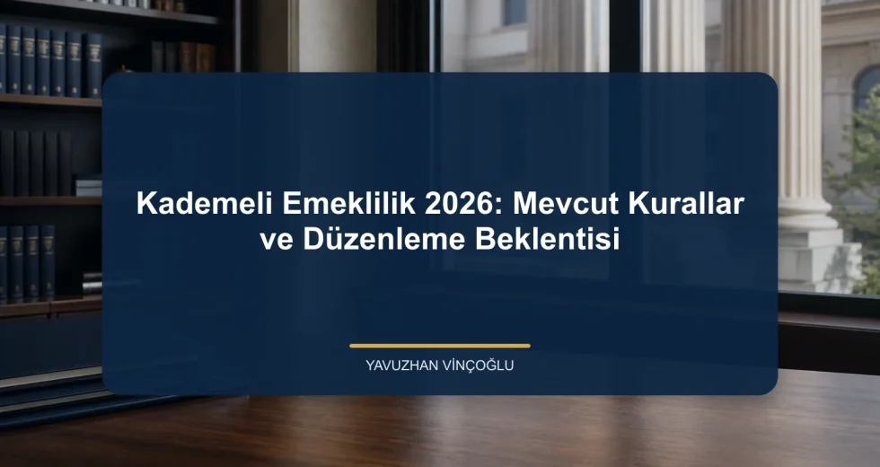 Kademeli Emeklilik 2026: Mevcut Kurallar ve Düzenleme Beklentisi