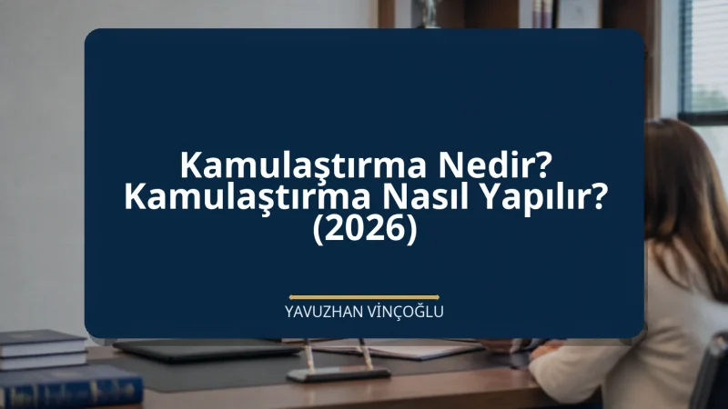 Kamulaştırma Nedir? Kamulaştırma Nasıl Yapılır? (2026)