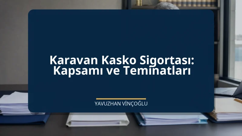 Karavan Kasko Sigortası: Kapsamı ve Teminatları
