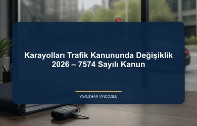 Karayolları Trafik Kanununda Değişiklik 2026 – 7574 Sayılı Kanun