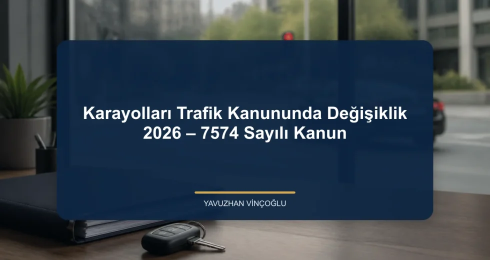 Karayolları Trafik Kanununda Değişiklik 2026 – 7574 Sayılı Kanun