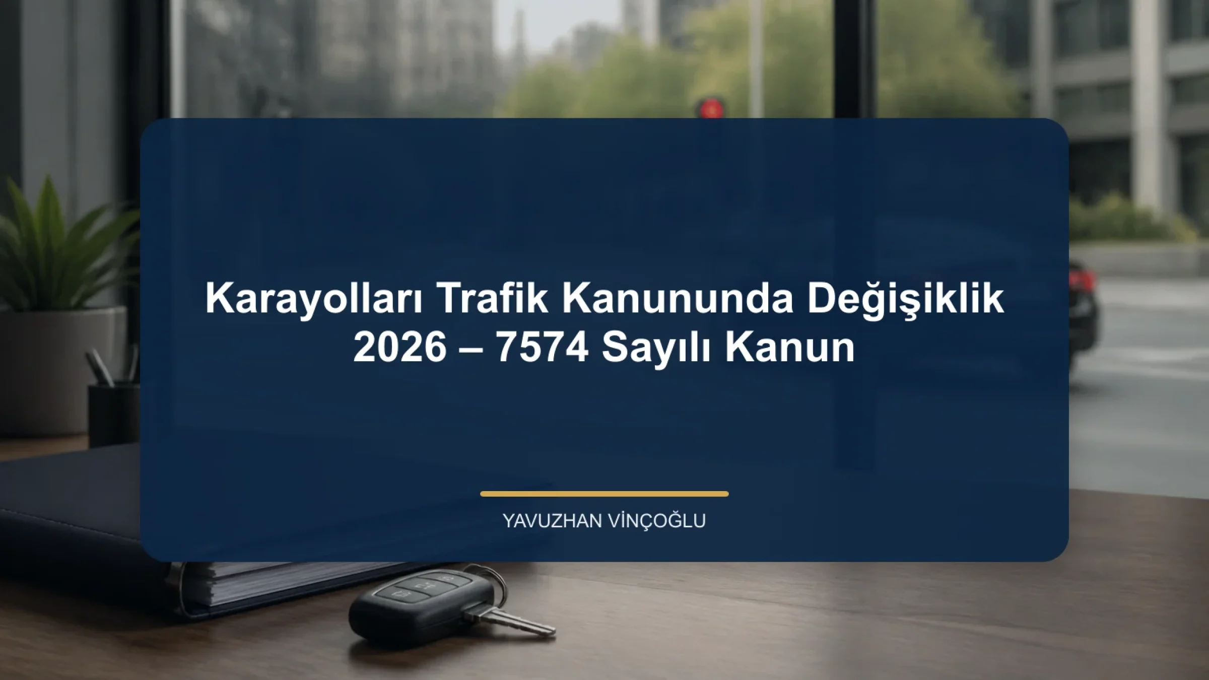 Karayolları Trafik Kanununda Değişiklik 2026 – 7574 Sayılı Kanun