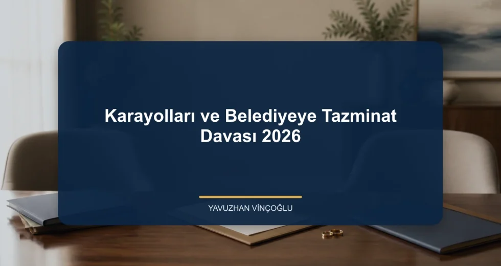 Karayolları ve Belediyeye Tazminat Davası 2026