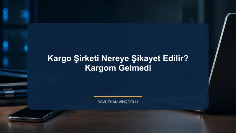Kargo Şirketi Nereye Şikayet Edilir? Kargom Gelmedi