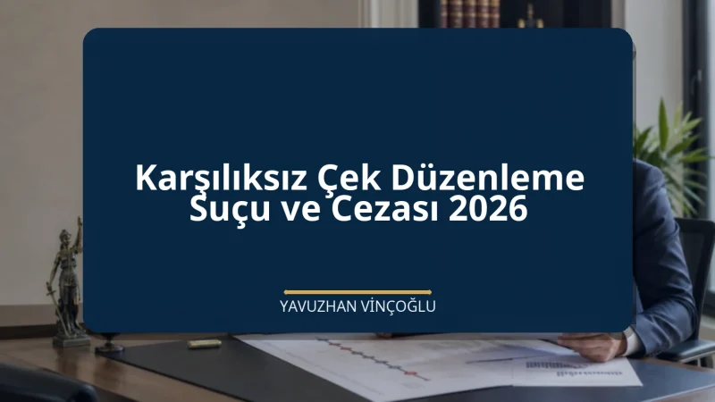 Karşılıksız Çek Düzenleme Suçu ve Cezası 2026