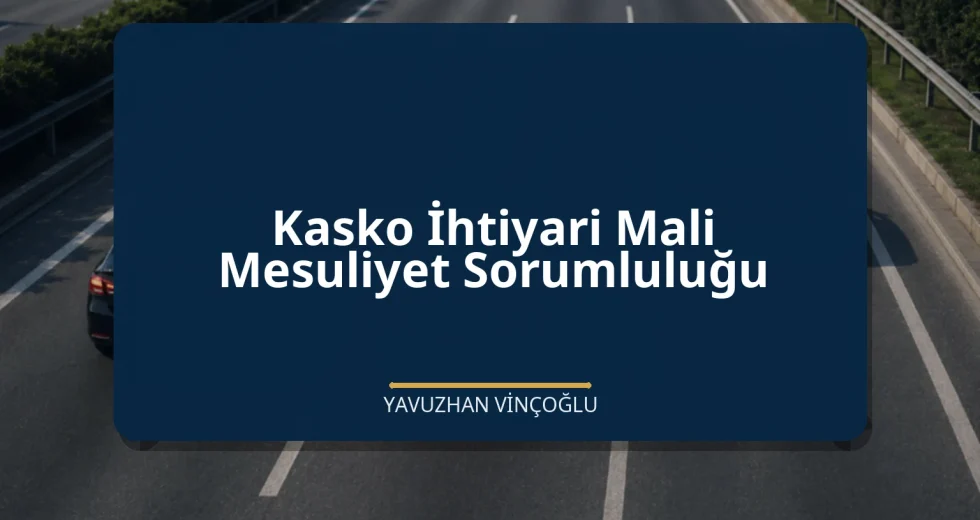 Kasko İhtiyari Mali Mesuliyet Sorumluluğu