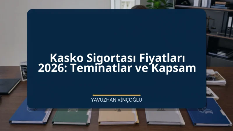 Kasko Sigortası Fiyatları 2026: Teminatlar ve Kapsam