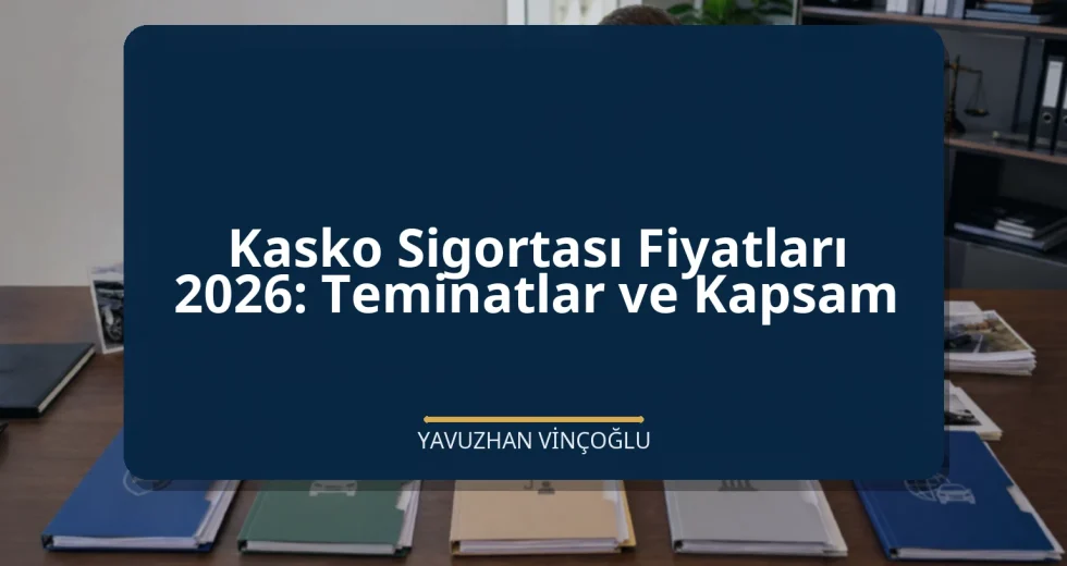 Kasko Sigortası Fiyatları 2026: Teminatlar ve Kapsam