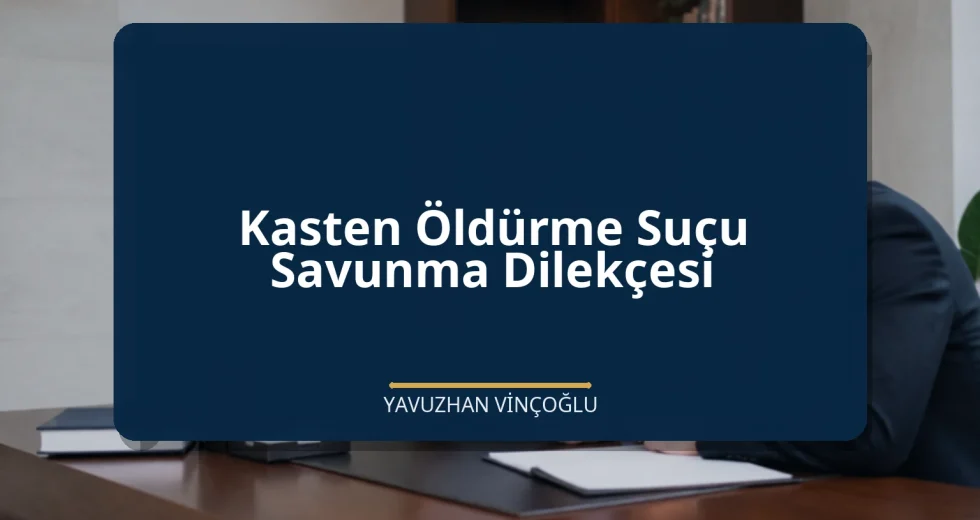 Kasten Öldürme Suçu Savunma Dilekçesi