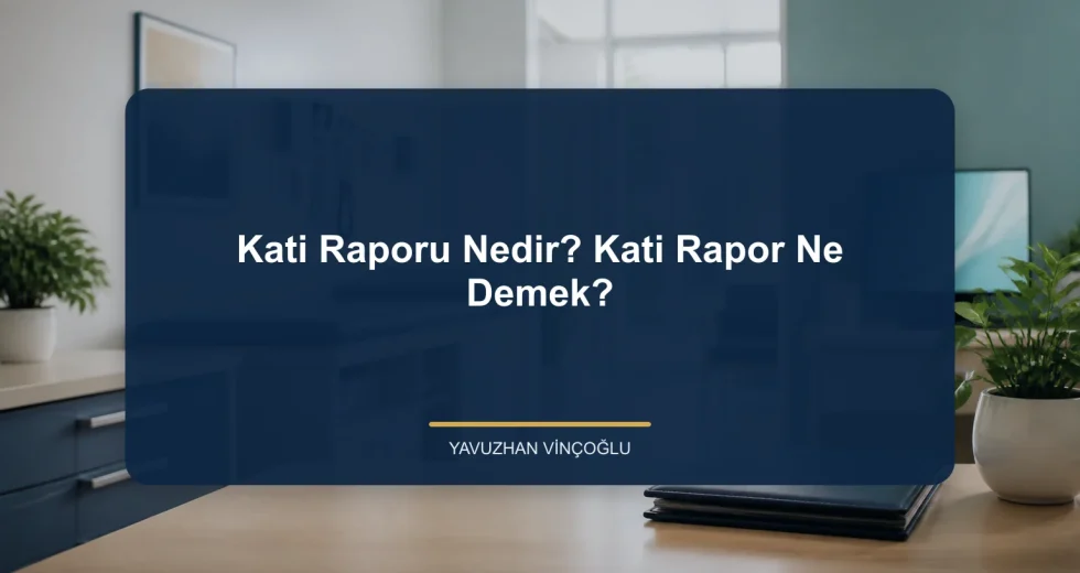 Kati Raporu Nedir? Kati Rapor Ne Demek?