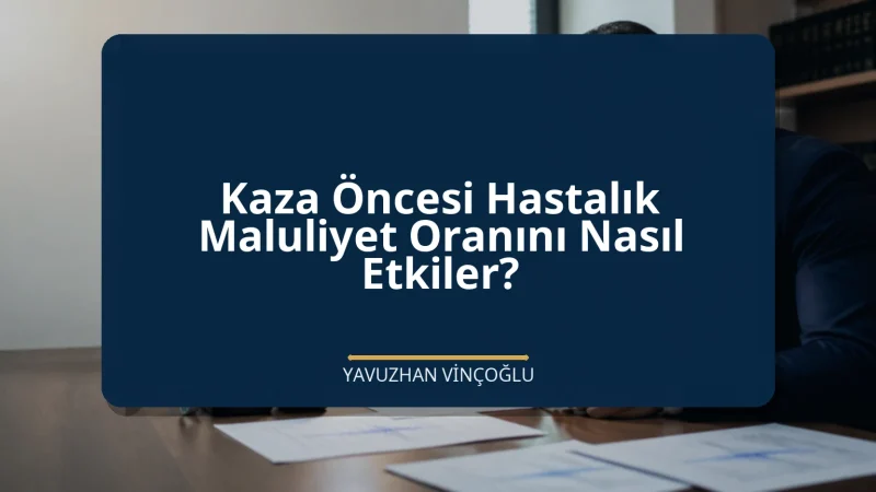 Kaza Öncesi Hastalık Maluliyet Oranını Nasıl Etkiler?