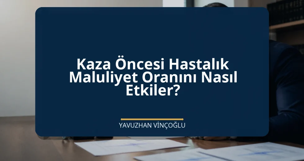 Kaza Öncesi Hastalık Maluliyet Oranını Nasıl Etkiler?
