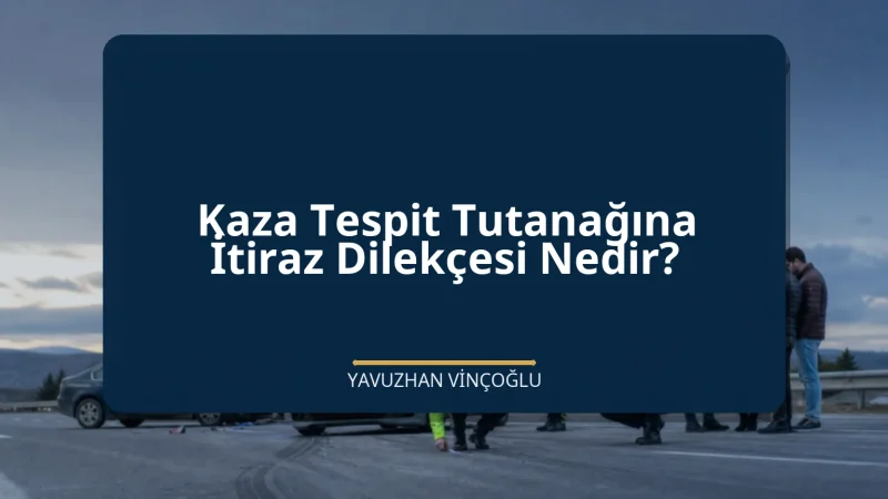 Kaza Tespit Tutanağına İtiraz Dilekçesi Nedir?