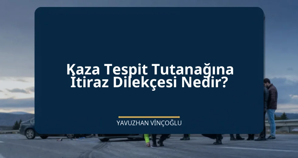 Kaza Tespit Tutanağına İtiraz Dilekçesi Nedir?