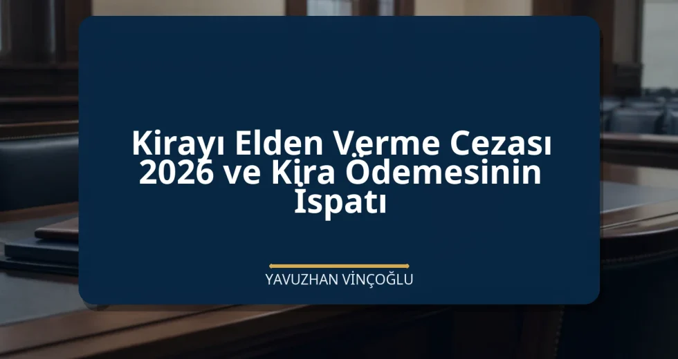 Kirayı Elden Verme Cezası 2026 ve Kira Ödemesinin İspatı