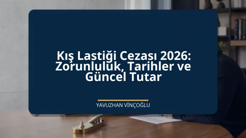 Kış Lastiği Cezası 2026: Zorunluluk, Tarihler ve Güncel Tutar
