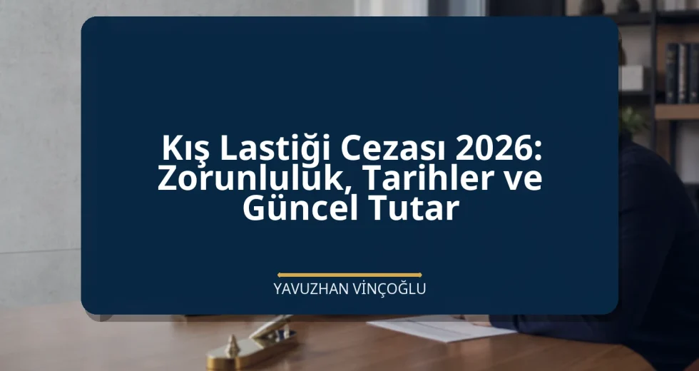 Kış Lastiği Cezası 2026: Zorunluluk, Tarihler ve Güncel Tutar