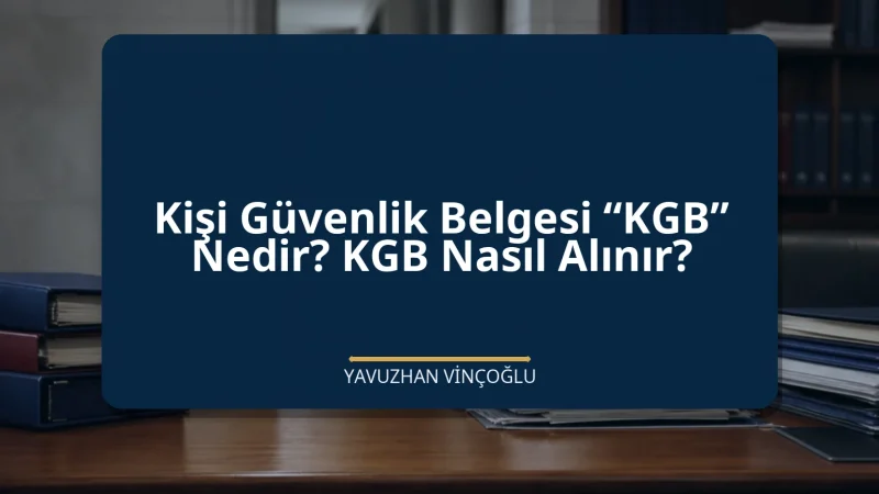 Kişi Güvenlik Belgesi “KGB” Nedir? KGB Nasıl Alınır?