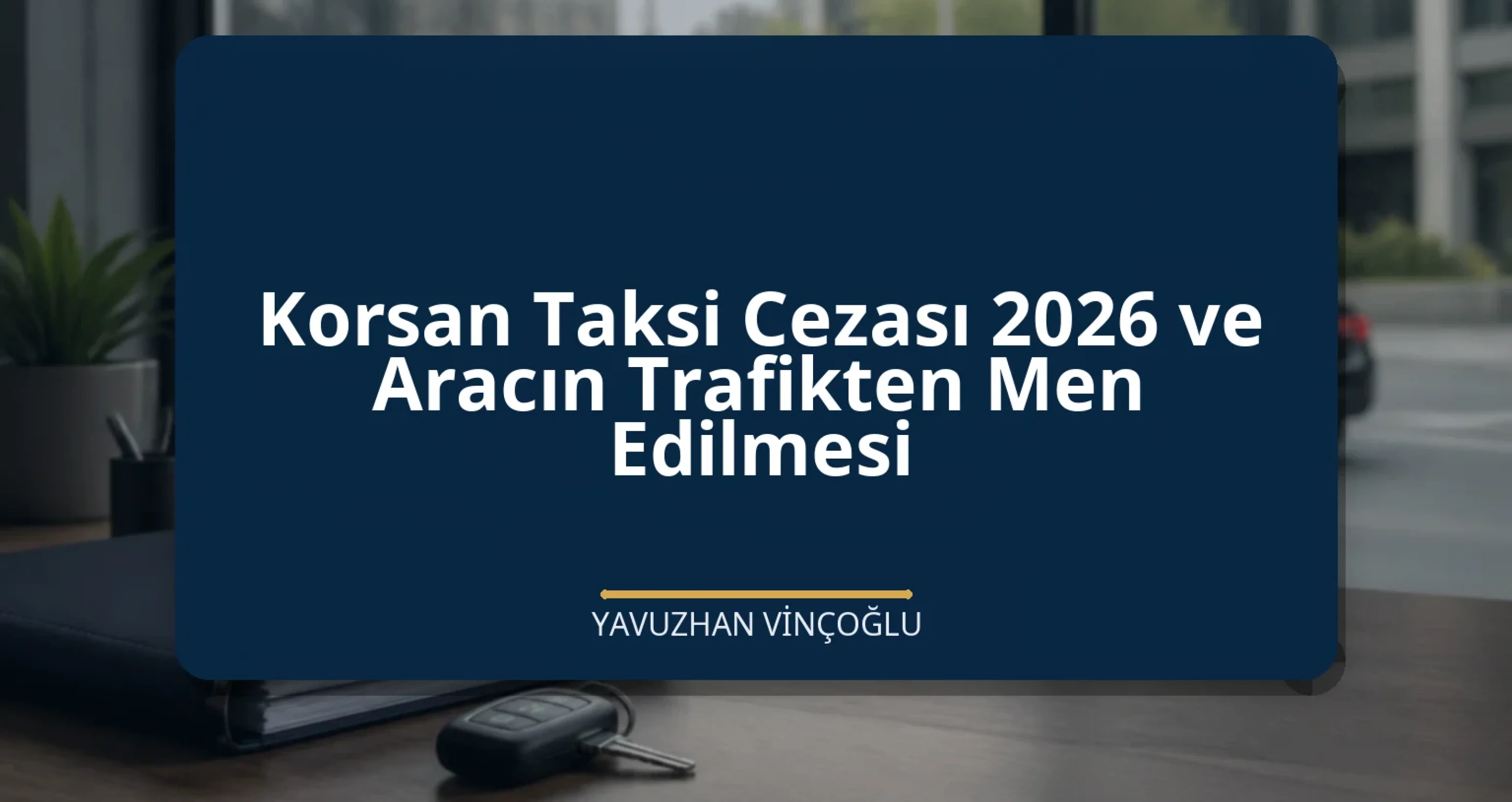 Korsan Taksi Cezası 2026 ve Aracın Trafikten Men Edilmesi