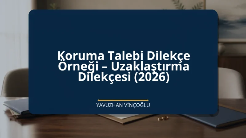 Koruma Talebi Dilekçe Örneği – Uzaklaştırma Dilekçesi (2026)