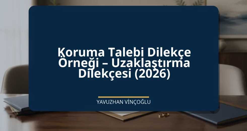 Koruma Talebi Dilekçe Örneği – Uzaklaştırma Dilekçesi (2026)