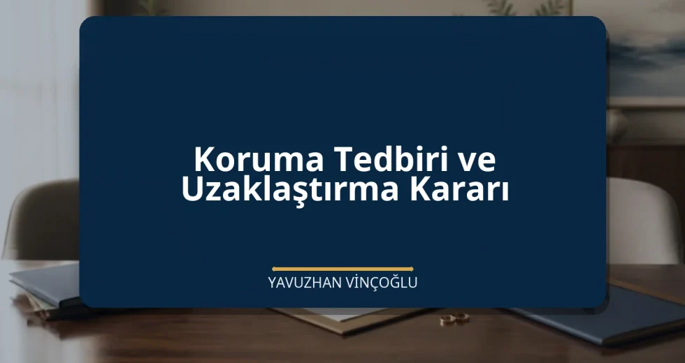Koruma Tedbiri ve Uzaklaştırma Kararı