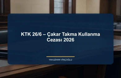 KTK 26/6 – Çakar Takma Kullanma Cezası 2026