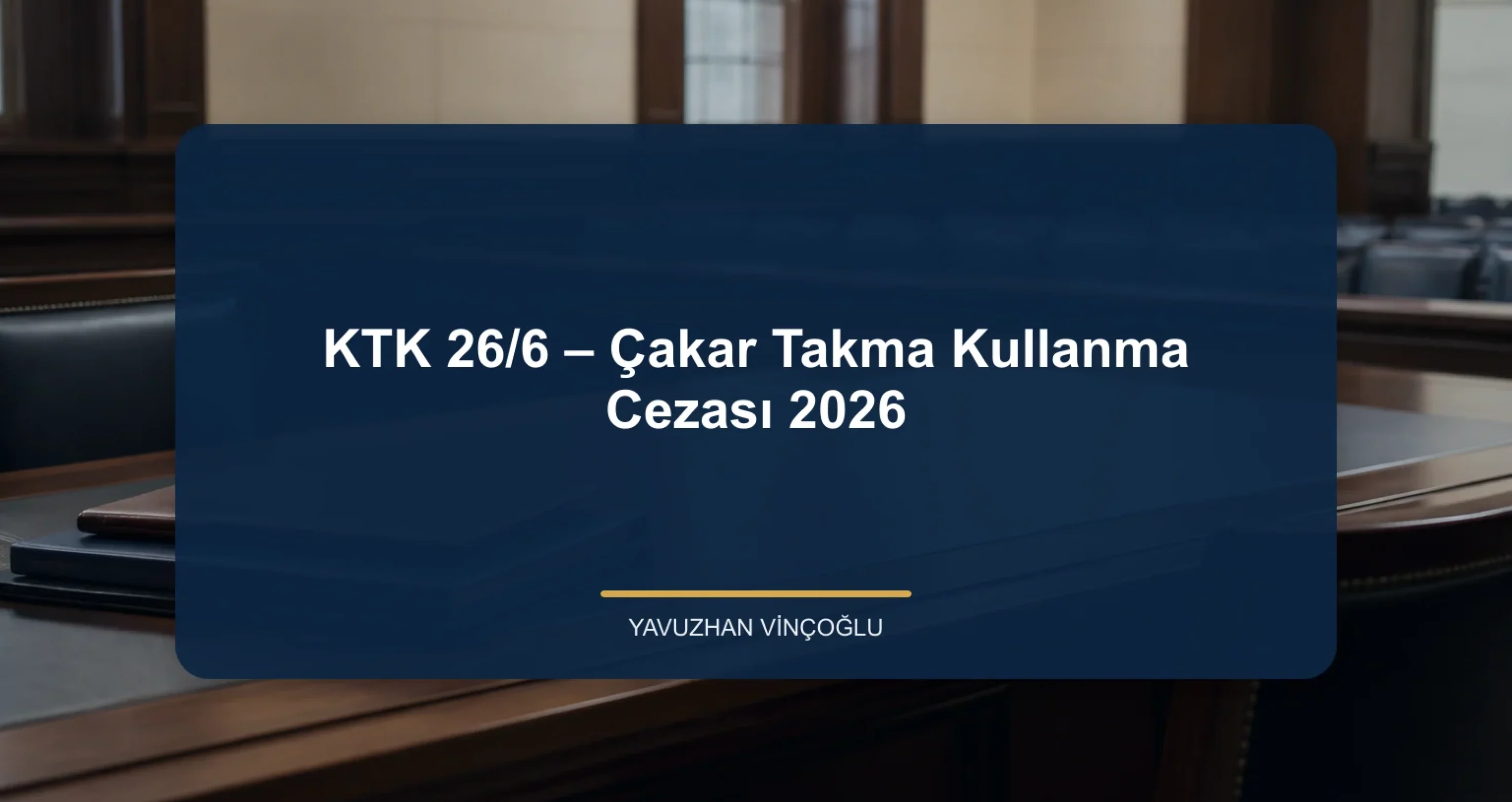 KTK 26/6 – Çakar Takma Kullanma Cezası 2026