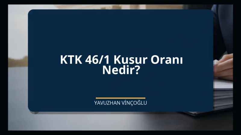 KTK 46/1 Kusur Oranı Nedir?