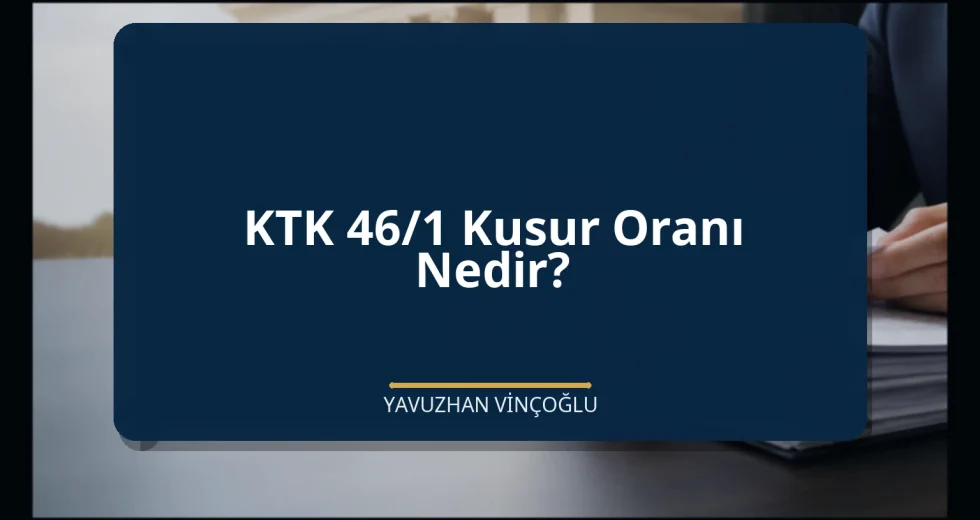 KTK 46/1 Kusur Oranı Nedir?