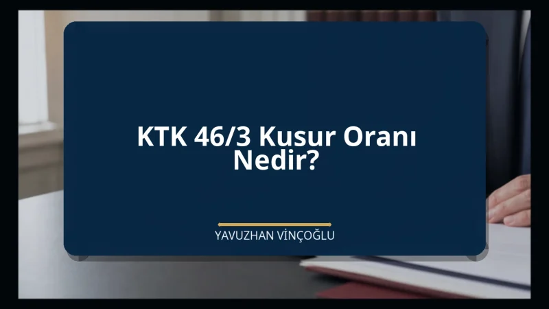KTK 46/3 Kusur Oranı Nedir?