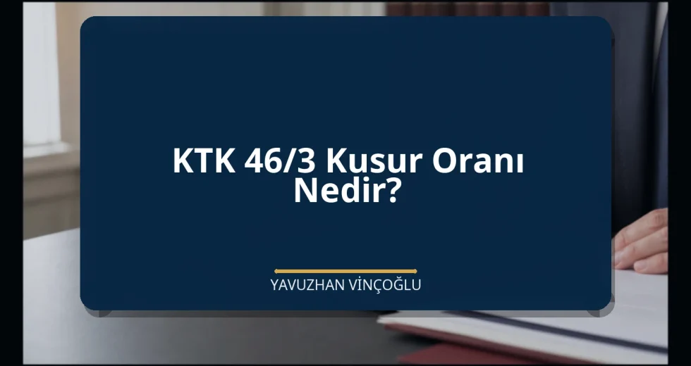 KTK 46/3 Kusur Oranı Nedir?