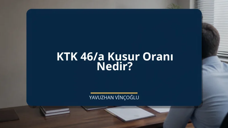 KTK 46/a Kusur Oranı Nedir?