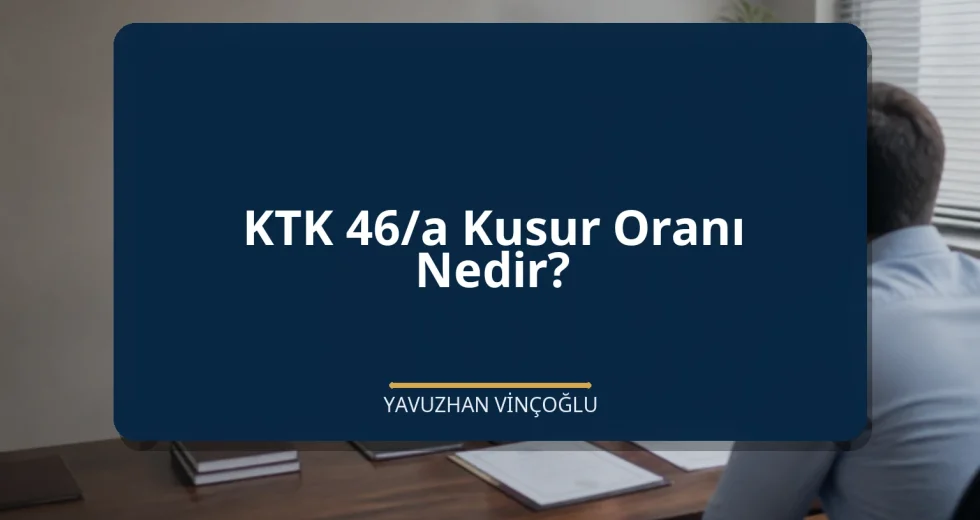 KTK 46/a Kusur Oranı Nedir?