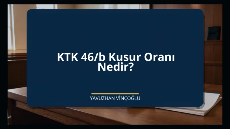 KTK 46/b Kusur Oranı Nedir?