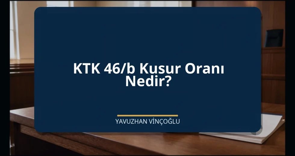 KTK 46/b Kusur Oranı Nedir?