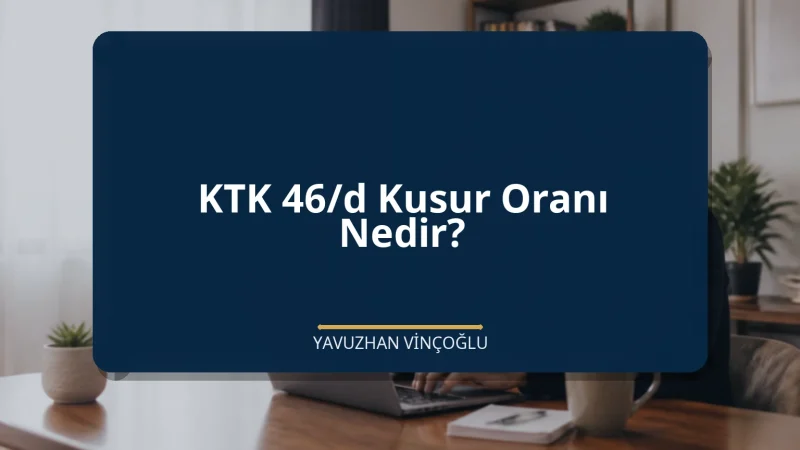 KTK 46/d Kusur Oranı Nedir?