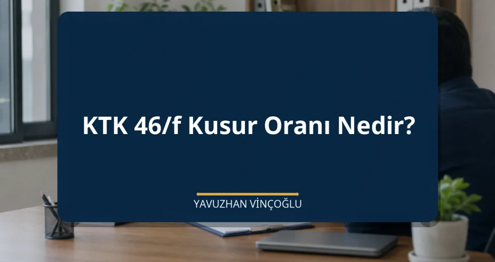 KTK 46/f Kusur Oranı Nedir?