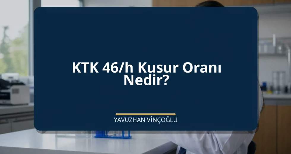 KTK 46/h Kusur Oranı Nedir?