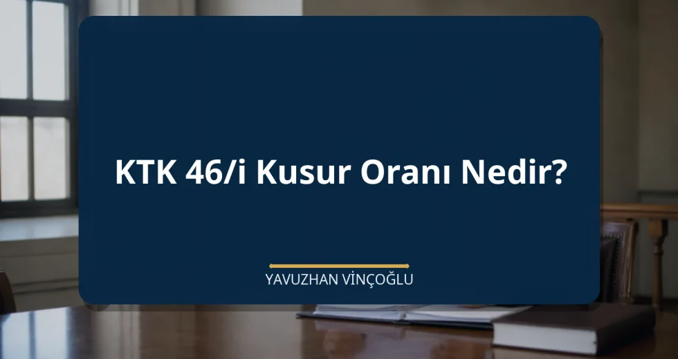 KTK 46/i Kusur Oranı Nedir?