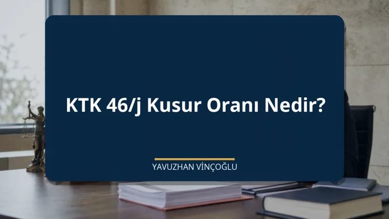 KTK 46/j Kusur Oranı Nedir?