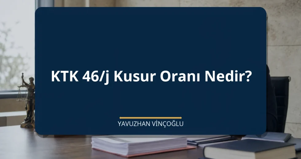 KTK 46/j Kusur Oranı Nedir?