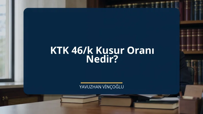 KTK 46/k Kusur Oranı Nedir?