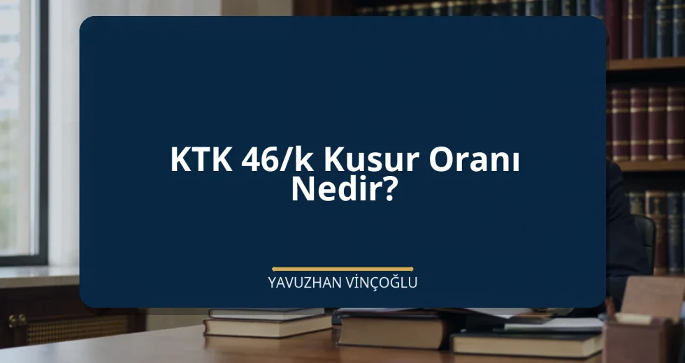 KTK 46/k Kusur Oranı Nedir?