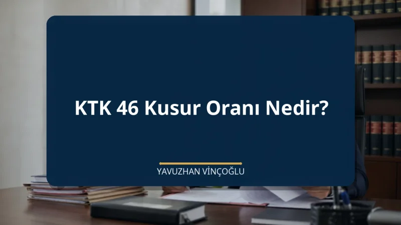 KTK 46 Kusur Oranı Nedir?