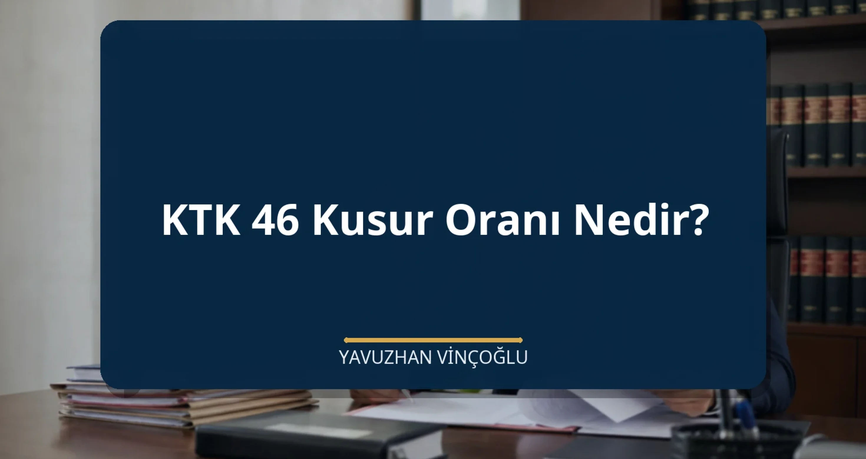 KTK 46 Kusur Oranı Nedir?