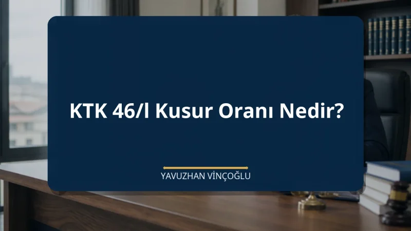 KTK 46/l Kusur Oranı Nedir?
