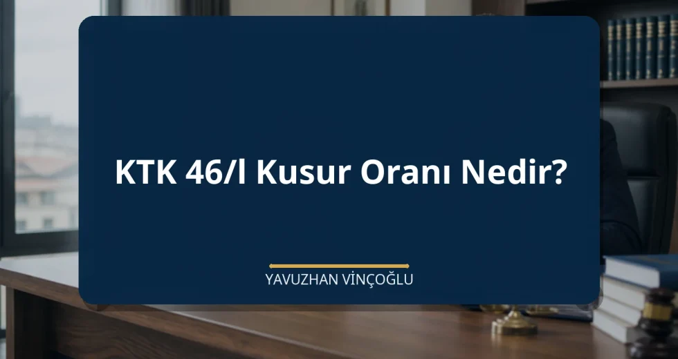 KTK 46/l Kusur Oranı Nedir?